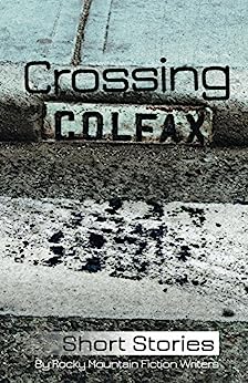 Book Cover: Crossing Colfax: Short Stories by Rocky Mountain Fiction Writers