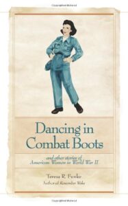 Book Cover: Dancing in Combat Boots: And Other Stories of American Women in World War II