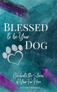Book Cover: Blessed To Be Your Dog: Celebrate the Stories of Your Fur Hero